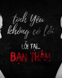 Tình Yêu Không Có Lỗi, Lỗi Do Bạn Thân